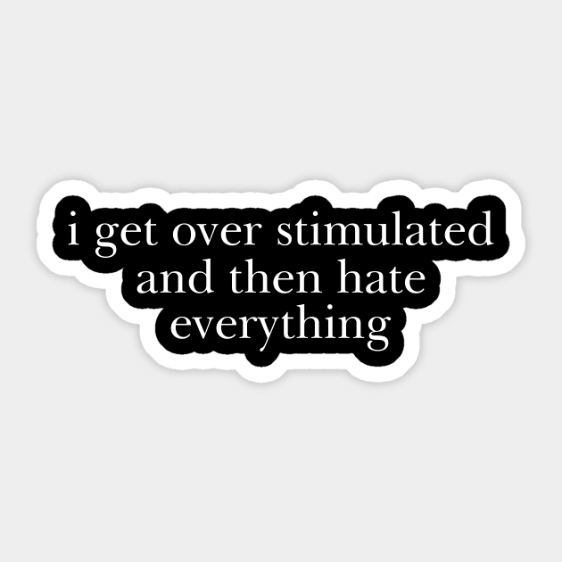 i get overstimulated and then hate everything shirt,  Overstimulated Moms Club T-shirt, Mom Life Shirt, Mommy Life, Mom Gifts Sticker by Y2KERA